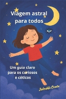 Viagem astral para todos: Um guia claro para os curiosos e céticos (Paperback)
