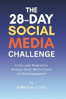 The 28 Day Social Media Marketing Challenge: A Four-week Blueprint for Strategic Social Media Growth and Real Engagement - The 28-Day Challenge (Paperback)