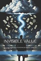 Invisible Value: You Don't Know What Something Is Worth... Until You Try to Sell It. (Paperback)