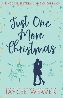 Just One More Christmas: a Sinclair Sisters Companion Book - Sinclair Sisters Trilogy (Paperback)