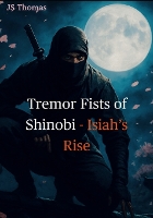 Tremor Fists of Shinobi-Isiah's Rise: Ninja vs Parkinson's (Paperback)