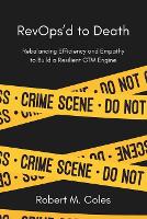 RevOps'd to Death: Rebalancing Efficiency and Empathy to Build a Resilient GTM Engine (Paperback)