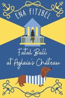 Fatal Ball at Aglaia's Château: A French Cozy Mystery with a Dachshund Twist - Paws & Peril Mysteries 3 (Paperback)