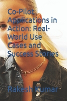 Co-Pilot Applications in Action: Real-World Use Cases and Success Stories (Paperback)