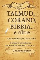 Talmud, Corano, Bibbia e oltre: cinque sentieri per cercare Dio: Dialoghi tra le religioni: comprensione e rispetto reciproco (Paperback)