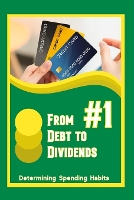 From Debt to Dividends #1: Determining Spending Habits - Diverse Entrepreneurs 198 (Paperback)