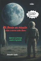 Mi faccio un missile vado a vivere sulla Luna: Quando la fantasia supera la gravità (Paperback)