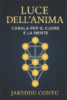 "Luce dell'Anima: Cabala per il Cuore e la Mente" Dall'Albero della Vita ai Nomi Divini, strumenti spirituali per comprendere se stessi. (Paperback)