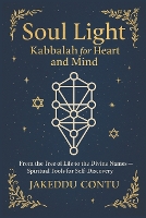 Soul Light: Kabbalah for Heart and Mind: From the Tree of Life to the Divine Names - Spiritual Tools for Self-Discovery (Paperback)