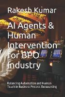 AI Agents & Human Intervention for BPO Industry: Balancing Automation and Human Touch in Business Process Outsourcing (Paperback)