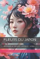 Fleurs Du Japon: Un Voyage Au Coeur de la Beauté Florale (Paperback)