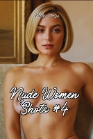 Nude Women Shots #4: Unveiling the Raw Elegance of the Female Silhouette (Paperback)
