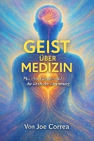 Geist über Medizin: Placebo, Glaube und die Kraft der Erwartung - Neuroplastizität Und Erholung 8 (Paperback)