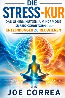 Die Stress-Kur: Das Gehirn nutzen, um Hormone zurückzusetzen und Entzündungen zu reduzieren - Neuroplastizität Und Erholung 9 (Paperback)