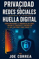 Privacidad en Redes Sociales y Huella Digital: Cómo Proteger Tu Presencia en Línea, Limitar el Rastreo y Controlar lo Que Internet Sabe Sobre Ti - Cyber Shield Academy 6 (Paperback)