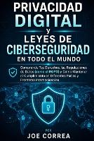 Privacidad Digital y Leyes de Ciberseguridad en Todo el Mundo: Comprende Tus Derechos, las Regulaciones de Datos (como el RGPD) y Cómo Mantener el Cumplimiento en Diferentes Países y Fronteras Internacionales - Cyber Shield Academy 10 (Paperback)