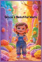 Grace's Beautiful World: Christian children's book that celebrates neurodiversity, sensory differences, and the unshakable love of God. (Paperback)