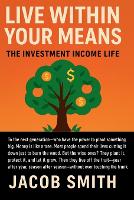 Live Within Your Means: The Investment Income Life (Paperback)