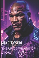 Mike Tyson: The Up Down and Up Story (Paperback)