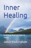 Inner Healing: And How You Can Have it Today - Jamie Buckingham Classic Sermon (Paperback)