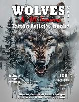 Wolves for all seasons Vol.4 Tattoo Artist book: Inspiring Wolf Tattoo Design references to Capture the Spirit of Wolves Year-Round - Wolves Unveiled Series - Where Nature's Spirit Meets Artistic Soul in Surrealistic Designs for Tatt 4 (Paperback)