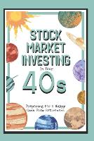 Stock Market Investing in Your 40s: Preparing for a Happy Cash Flow Retirement - Great Investing 298 (Paperback)