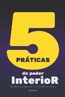Cinco Práticas Do Poder Interior: um guia simples para um mundo complexo (Paperback)