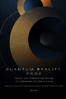 Quantum Reality Code: Secret Laws of Mastering Destiny, Consciousness and the Universe (revolutionary quantum physics discoveries that change the rules of the game) - Personal Development 2 (Paperback)