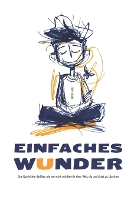 Ein Einfaches Wunder: Eine Geschichte darüber, wie man echt sein kann in einer Welt, die uns bittet zu täuschen (Paperback)
