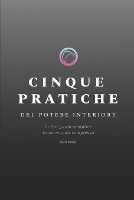 Cinque Pratiche del Potere Interiore: la tua guida semplice in un mondo complesso (Paperback)