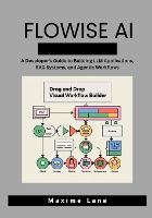 Flowise AI: A Developer's Guide to Building LLM Applications, RAG Systems, and Agentic Workflows (Paperback)