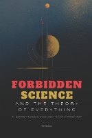 Forbidden Science and the Theory of Everything: AI, Quantum Consciousness, and the End of Materialism - Society & Civilization 5 (Paperback)