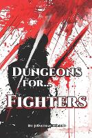 Dungeons for... Fighters: A Fantasy Role-Playing Handbook for Fighters of All TTRPGs - Tools, Adventure Hooks, Tips and Tricks for Game Masters & Players (Paperback)