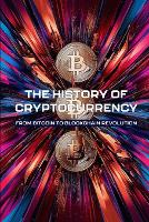 The History of Cryptocurrency: From Bitcoin to Blockchain Revolution (Paperback)
