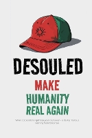 Desouled: Make Humanity Real Again: When corporations optimize your soul away - a darkly hilarious warning from tomorrow - Society & Civilization 6 (Paperback)
