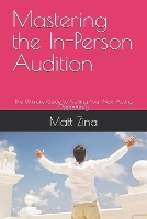 Mastering the In-Person Audition: The Ultimate Guide to Nailing Your Next Acting Opportunity - The Actor's Edge: Practical Guides for Thriving in the Modern Acting Industry (Paperback)