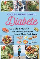 Vivere Bene con il Diabete: La Guida Pratica per Gestire il Diabete in una Dieta Equilibrata" (Paperback)