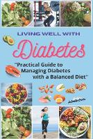 Living Well with Diabetes: Practical Guide to Managing Diabetes with a Balanced Diet (Paperback)