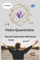 Fisica Quantistica: Giovani Esploratori del Futuro: "Avventure nel Mondo Invisibile delle Particelle" (Paperback)