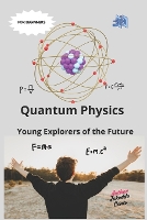 Quantum Physics: Young Explorers of the Future: "Adventures in the Invisible World of Particles" (Paperback)