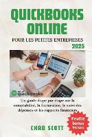 QuickBooks Online Pour Les Petites Entreprises: Un guide étape par étape sur la comptabilité, la facturation, le suivi des dépenses et les rapports financiers (Paperback)