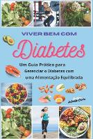 Viver Bem com Diabetes: Um Guia Prático para Gerenciar o Diabetes com uma Alimentação Equilibrada (Paperback)