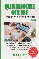 QuickBooks Online Für Kleine Unternehmen: Eine Schritt-für-Schritt-Anleitung zur Buchhaltung, Rechnungsstellung, Spesen Verfolgung und Finanzberichterstattung (Paperback)