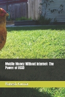 Mobile Money Without Internet: The Power of USSD (Paperback)