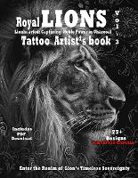 Royal Lions Vol.3 Capturing Noble power in Charcoal: Photorealistic Lion Tattoo Designs with Filigree and Ornaments, complete with stencils for tattooing - Royal Lions a Photorealistic Tattoo Reference Series with Lions and Filigree 3 (Paperback)