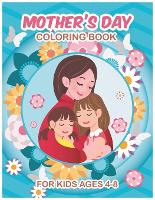 Mother's Day Coloring Book for Kids ages 4-8: Explore 15 unique designs with stress-free coloring, ideal for young children (Paperback)