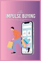 How To Stop Impulse Buying: The Ultimate Guide on How To Stop Buying Things You Don't Need (Paperback)
