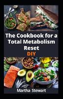 The Cookbook for a Total Metabolism Reset DIY: Energize Your Metabolism to Achieve Lasting Weight Loss, and Unleash Boundless Energy with 100 Recipes (Paperback)
