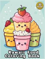 Kawaii Food Coloring Book for all ages: Delicious Doodles - A World of Cute Food Cartoons - 32 Charming Designs for adults and teens (Paperback)