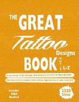 The Great Tattoo Designs Book Vol.2 L-Z: Experience 2220 Unique and Original Tattoos in High-Quality: An Ideal tattoo resource for artists, apprentices or your next ink - The Great Tattoo Designs Book ... Over 6550 Tattoo Designs in 3 Volumes, a Usefull Tattoo Design Res 2 (Paperback)
